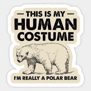 This Is My Human Costume I'm Really a Polar Bear Sticker